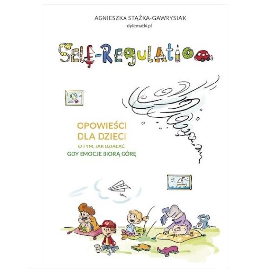 Self-regulation. Opowieści dla dzieci o tym jak działać gdy emocje biorą górę (Znak Emotikon)
