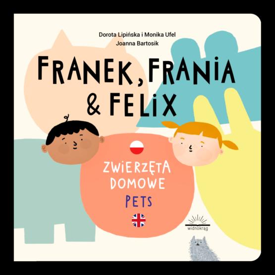 Zwierzęta domowe. Franek, Frania & Felix (Widnokrąg)