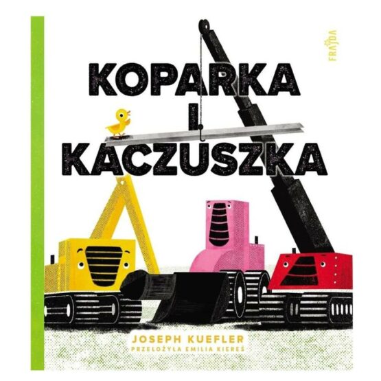 Koparka i kaczuszka (Wydawnictwo Frajda)
