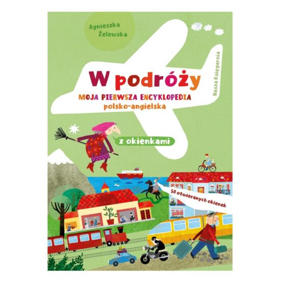 W podróży – Moja pierwsza encyklopedia polsko-angielska z okienkami (Nasza Księgarnia)